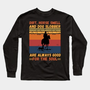 Dirt Horse Smell And Dog Slobber Are Always Good For The Soul Long Sleeve T-Shirt